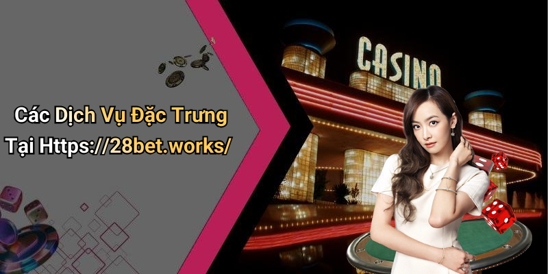 Các Dịch Vụ Đặc Trưng Tại Https://28bet.works/