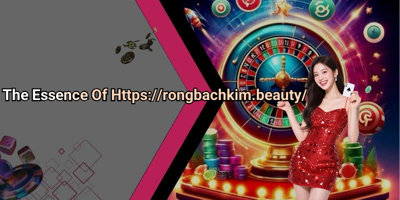 The Essence Of Https://rongbachkim.beauty/